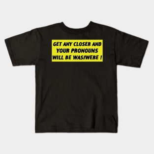 Get Closer And Your Pronouns Will Be Was/Were Kids T-Shirt